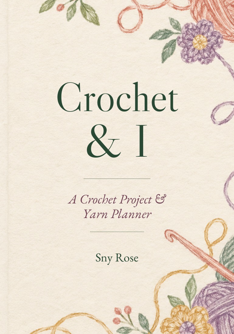 Actual front cover of Crochet & I by Sny Rose, showing the approved title, subtitle, and colored-pencil-style illustration.